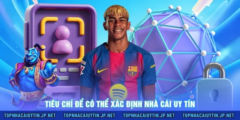 Tiêu chí để có thể xác định nhà cái uy tín